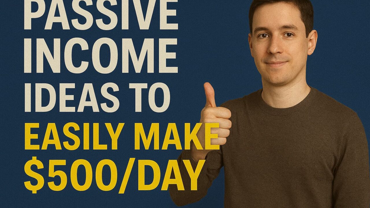 Passive Income Ideas To Easily Make $500/Day